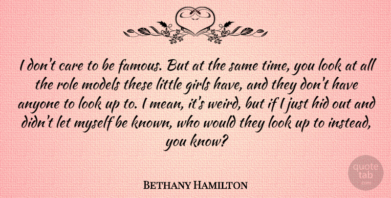 Bethany Hamilton Quote About Anyone, Care, Famous, Girls, Hid: I Dont Care To Be...