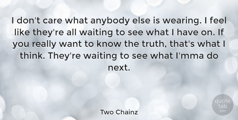Two Chainz Quote About Thinking, Mma, Waiting: I Dont Care What Anybody...