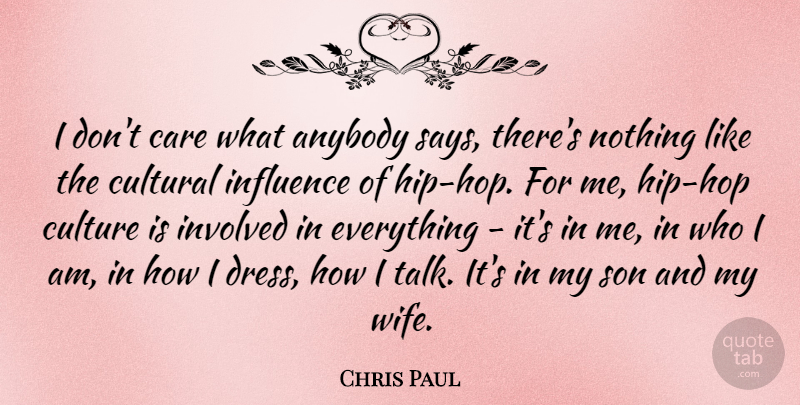 Chris Paul Quote About Anybody, Care, Cultural, Involved: I Dont Care What Anybody...