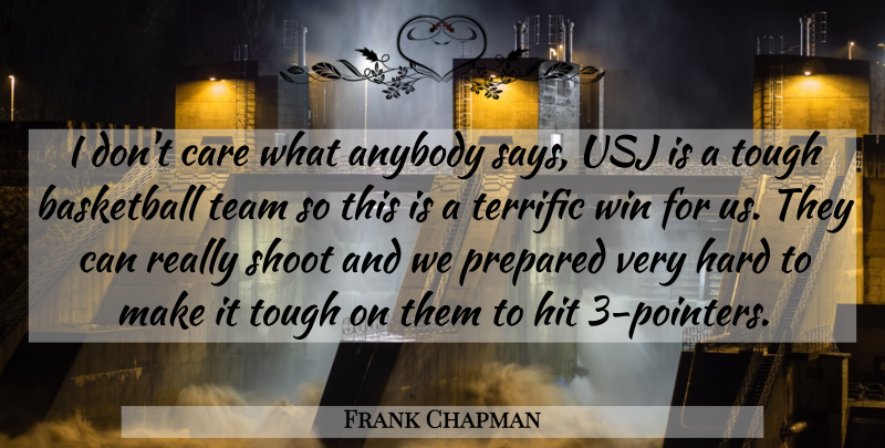 Frank Chapman Quote About Anybody, Basketball, Care, Hard, Hit: I Dont Care What Anybody...
