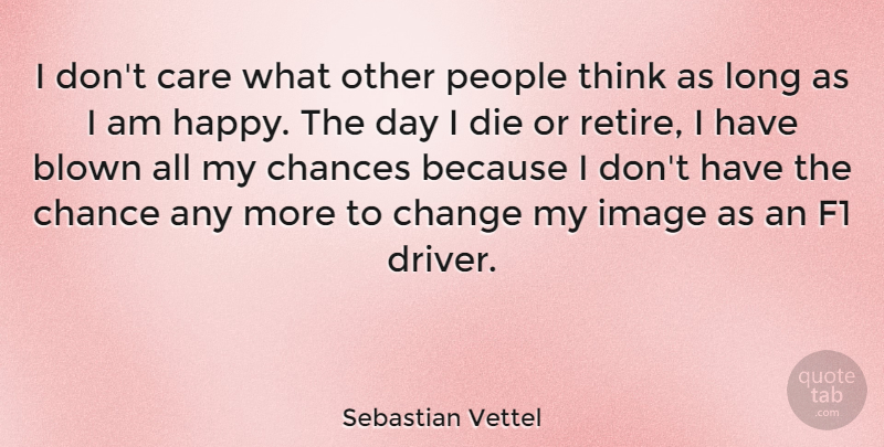 Sebastian Vettel Quote About Thinking, Long, People: I Dont Care What Other...