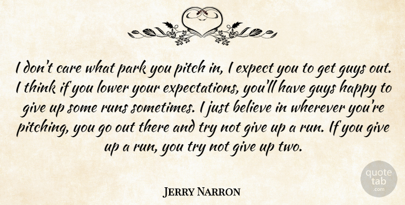 Jerry Narron Quote About Believe, Care, Expect, Guys, Happy: I Dont Care What Park...