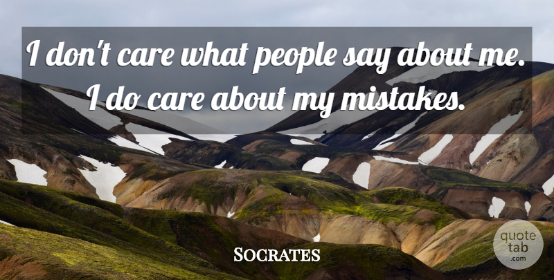 Socrates Quote About Mistake, People, Care: I Dont Care What People...