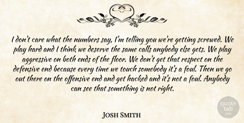 Josh Smith Quote About Aggressive, Anybody, Both, Calls, Care: I Dont Care What The...