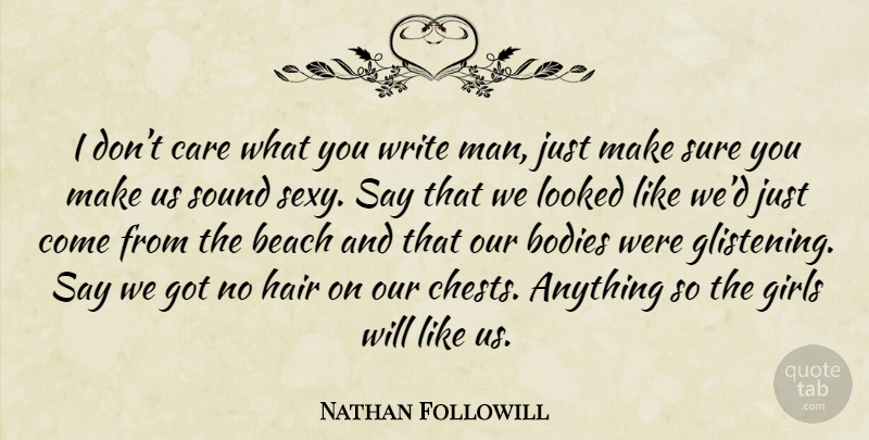 Nathan Followill Quote About Girl, Sexy, Beach: I Dont Care What You...
