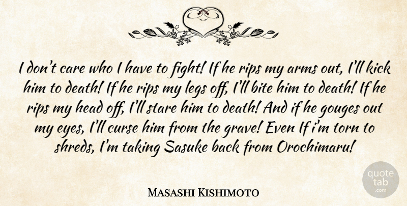 Masashi Kishimoto Quote About Rip, Eye, Fighting: I Dont Care Who I...
