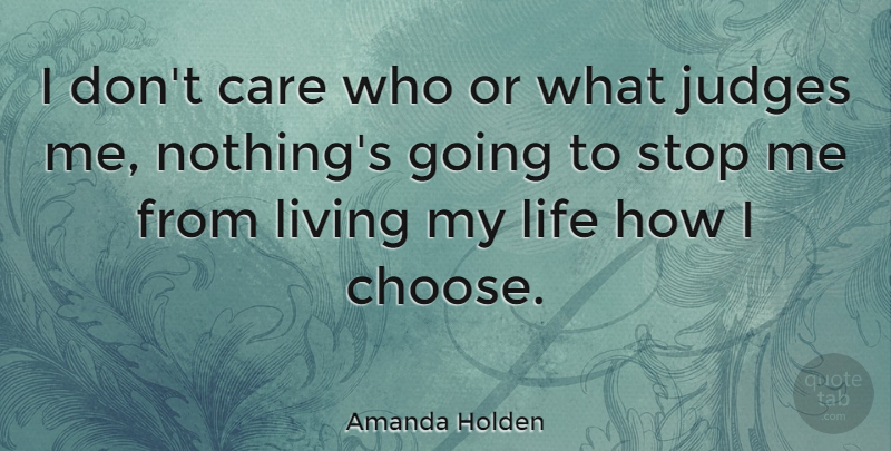 Amanda Holden Quote About Judging, Care, Judge Me: I Dont Care Who Or...