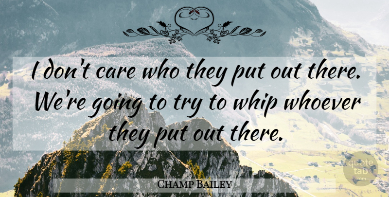 Champ Bailey Quote About Care, Whip, Whoever: I Dont Care Who They...