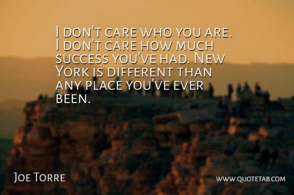 Joe Torre Quote About Care, Success, York: I Dont Care Who You...