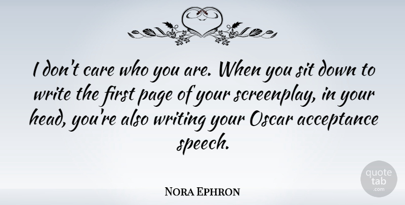 Nora Ephron Quote About Writing, Acceptance, Care: I Dont Care Who You...