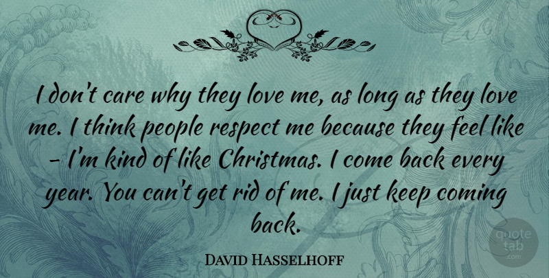 David Hasselhoff Quote About Care, Christmas, Coming, Love, People: I Dont Care Why They...