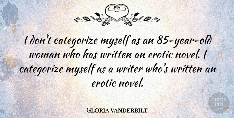 Gloria Vanderbilt Quote About Years, Erotic, Novel: I Dont Categorize Myself As...