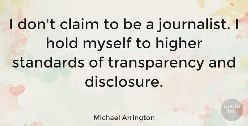 Michael Arrington Quote About Claim, Higher: I Dont Claim To Be...