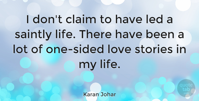 Karan Johar Quote About Claim, Led, Life, Love, Stories: I Dont Claim To Have...
