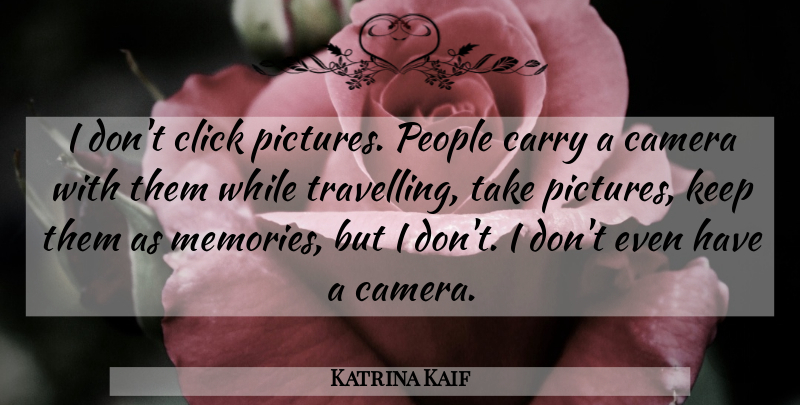 Katrina Kaif Quote About Click, People: I Dont Click Pictures People...