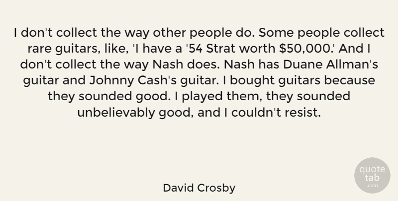 David Crosby Quote About Bought, Collect, Good, Guitars, Johnny: I Dont Collect The Way...