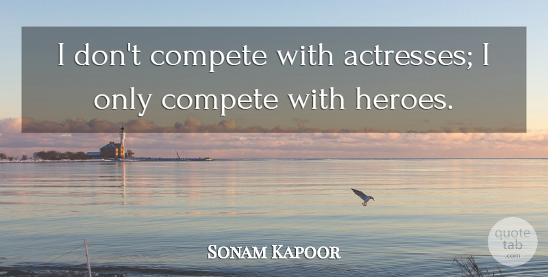 Sonam Kapoor Quote About Compete: I Dont Compete With Actresses...