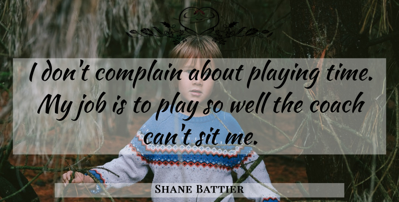 Shane Battier Quote About Basketball, Jobs, Nba: I Dont Complain About Playing...