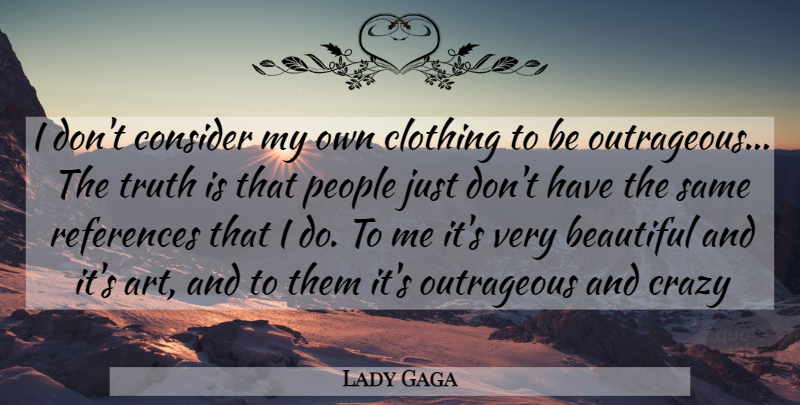Lady Gaga Quote About Beautiful, Fashion, Art: I Dont Consider My Own...
