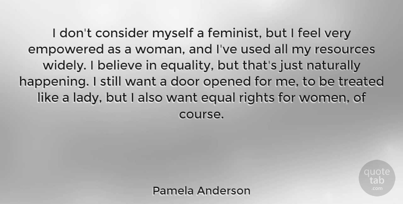 Pamela Anderson Quote About Believe, Rights, Doors: I Dont Consider Myself A...