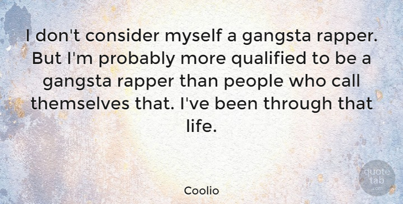 Coolio Quote About Call, Consider, Gangsta, Life, People: I Dont Consider Myself A...