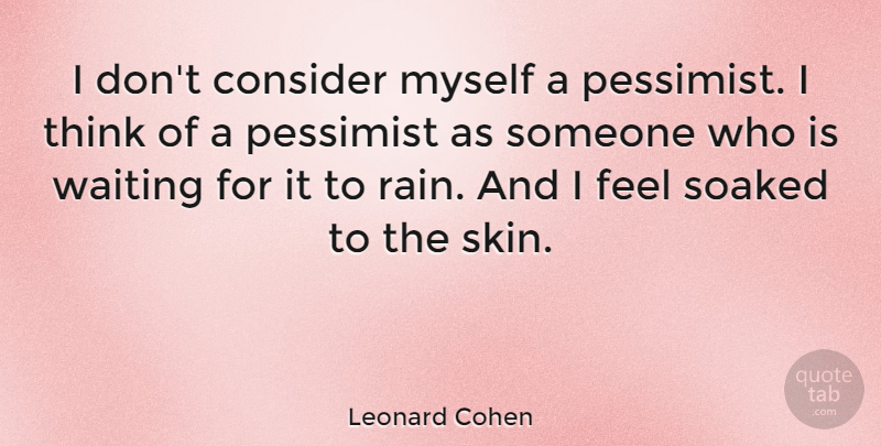 Leonard Cohen Quote About Rain, Reality, Thinking: I Dont Consider Myself A...