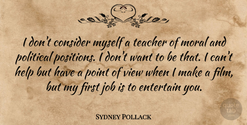 Sydney Pollack Quote About Teacher, Jobs, Views: I Dont Consider Myself A...