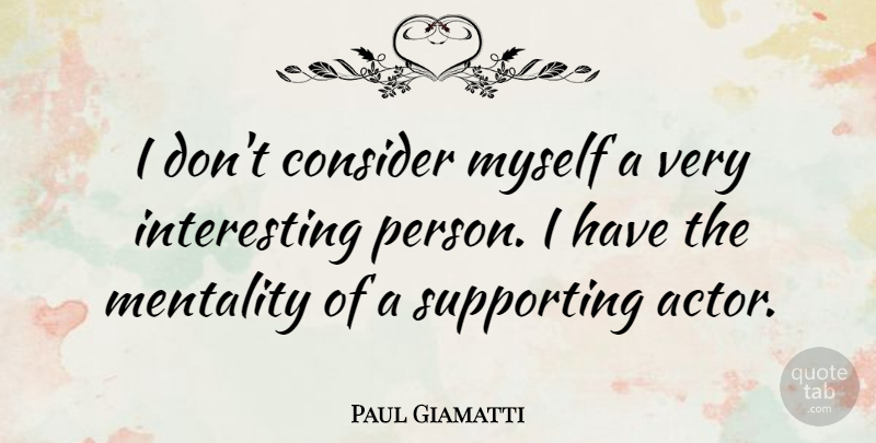 Paul Giamatti Quote About Interesting, Actors, Persons: I Dont Consider Myself A...