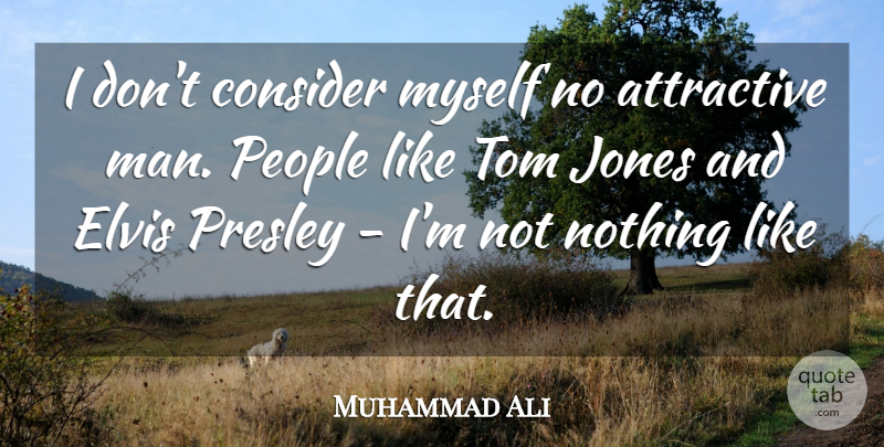 Muhammad Ali Quote About Men, People, Attractive: I Dont Consider Myself No...