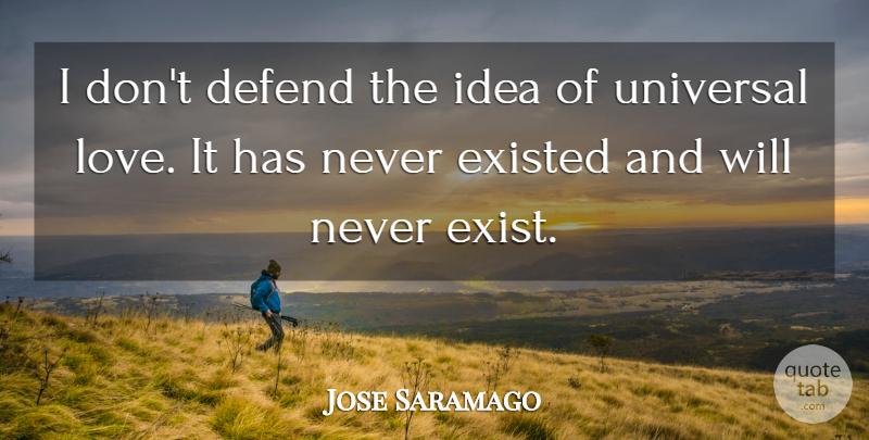 Jose Saramago Quote About Defend, Love: I Dont Defend The Idea...