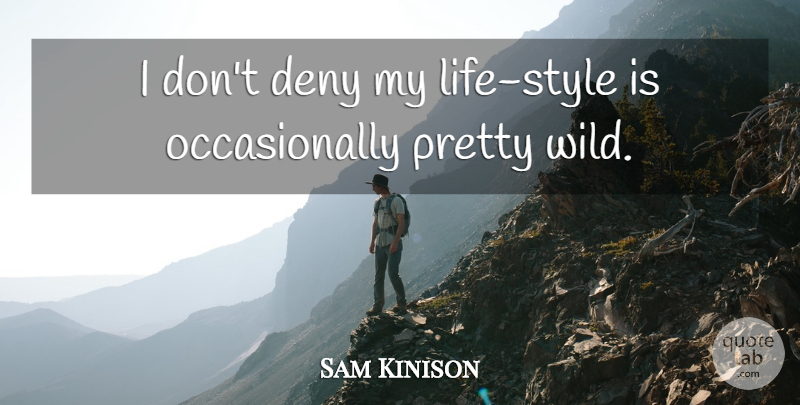 Sam Kinison Quote About Style, Deny, Life Style: I Dont Deny My Life...