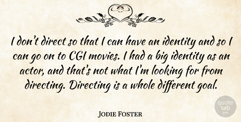 Jodie Foster Quote About Cgi, Direct, Directing, Looking, Movies: I Dont Direct So That...