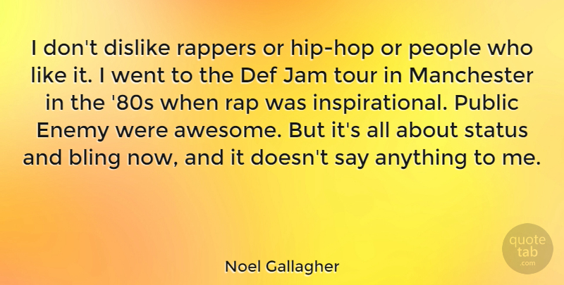 Noel Gallagher Quote About Rap, People, Hip Hop: I Dont Dislike Rappers Or...
