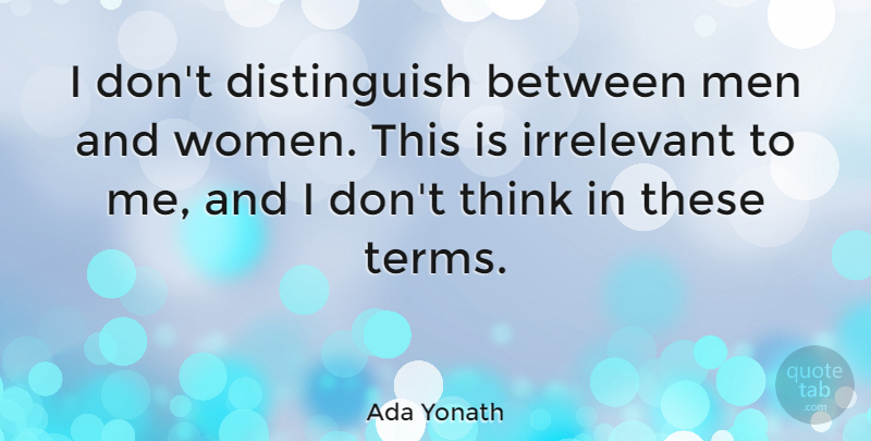 Ada Yonath Quote About Men, Women: I Dont Distinguish Between Men...