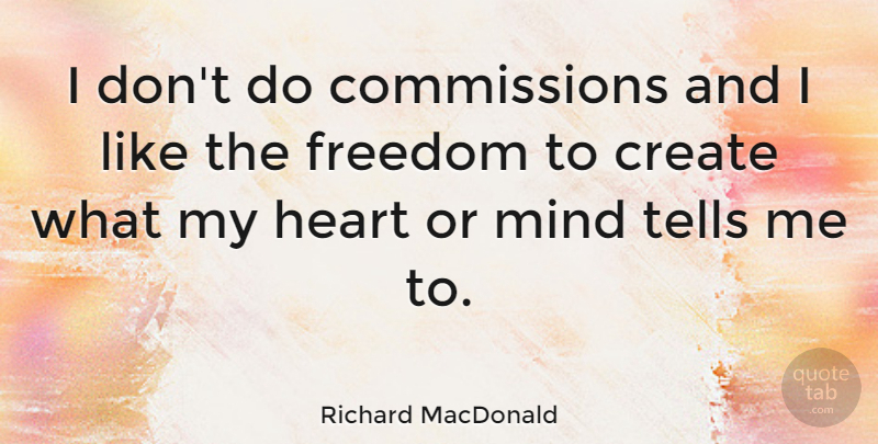 Richard MacDonald Quote About Heart, Mind, My Heart: I Dont Do Commissions And...
