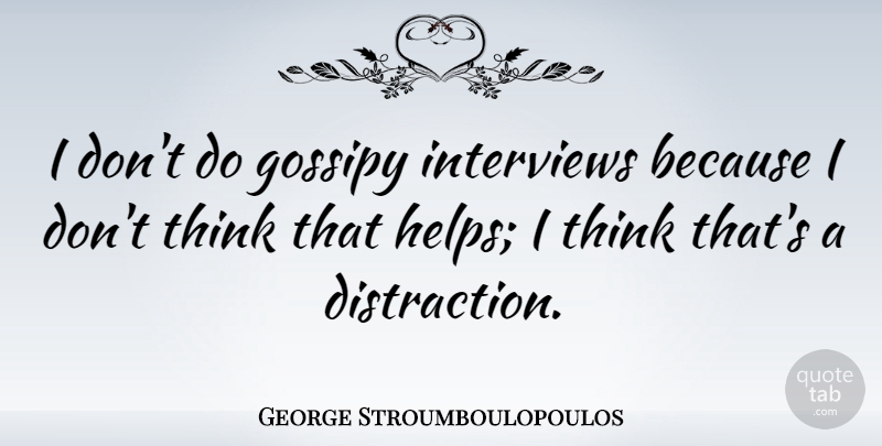 George Stroumboulopoulos Quote About undefined: I Dont Do Gossipy Interviews...