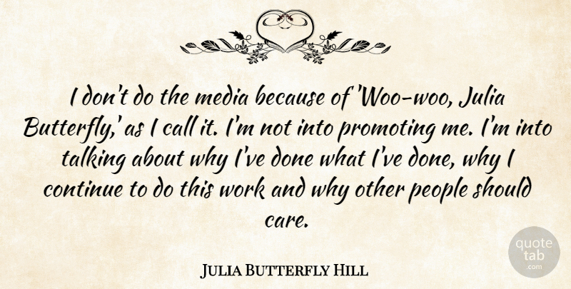 Julia Butterfly Hill Quote About Call, Continue, Julia, People, Promoting: I Dont Do The Media...