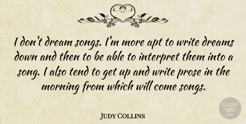 Judy Collins Quote About Dream, Song, Morning: I Dont Dream Songs Im...