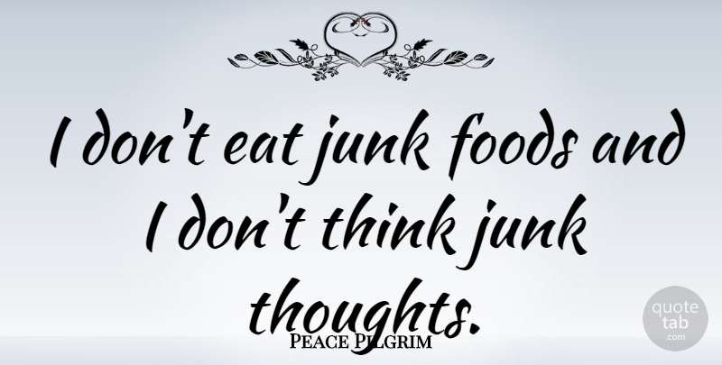 Peace Pilgrim Quote About Peace, Thinking, Junk: I Dont Eat Junk Foods...