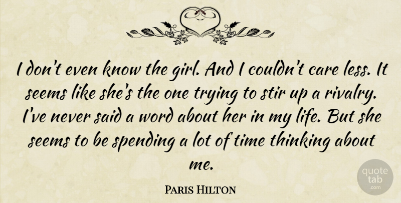 Paris Hilton Quote About Care, Seems, Spending, Stir, Thinking: I Dont Even Know The...