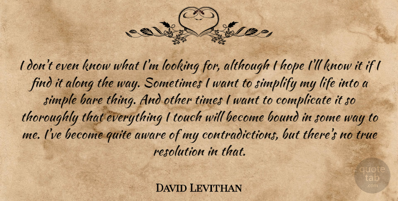 David Levithan Quote About Simple, Want, Way: I Dont Even Know What...