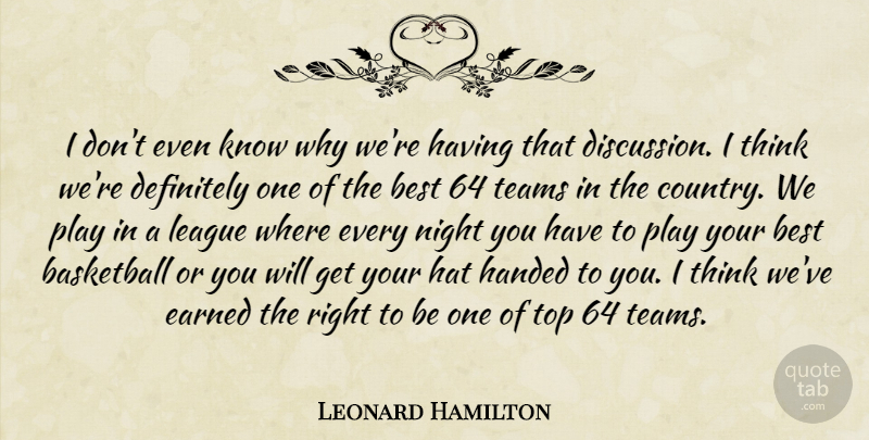 Leonard Hamilton Quote About Basketball, Best, Definitely, Earned, Handed: I Dont Even Know Why...