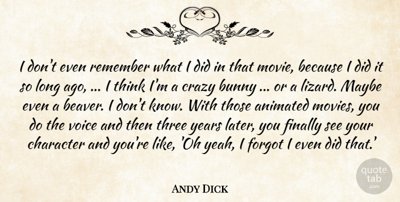 Andy Dick Quote About Animated, Bunny, Character, Crazy, Finally: I Dont Even Remember What...