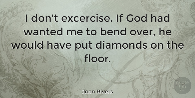 Joan Rivers Quote About American Comedian, Bend, God: I Dont Excercise If God...