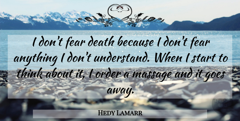 Hedy Lamarr Quote About Thinking, Order, Massage: I Dont Fear Death Because...