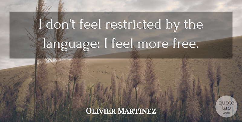 Olivier Martinez Quote About Language, Feels: I Dont Feel Restricted By...