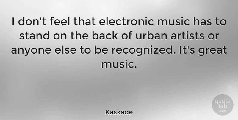 Kaskade Quote About Anyone, Artists, Electronic, Great, Music: I Dont Feel That Electronic...