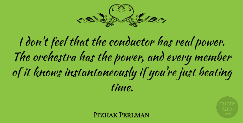 Itzhak Perlman Quote About Real, Orchestra, Members: I Dont Feel That The...