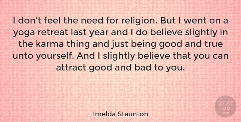 Imelda Staunton Quote About Karma, Yoga, Believe: I Dont Feel The Need...
