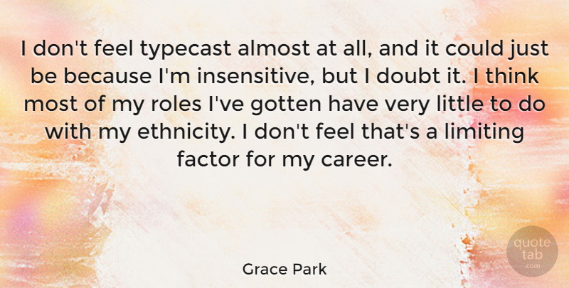 Grace Park Quote About Almost, Factor, Gotten, Limiting, Roles: I Dont Feel Typecast Almost...